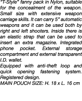 “T Style” fanny pack in Nylon, suitable for the concealment of the weapon. Small size with extensive weapon carriage ...