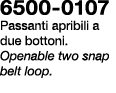 6500 0107 Passanti apribili a due bottoni. Openable two snap belt loop.