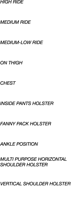 HIGH RIDE MEDIUM RIDE MEDIUM LOW RIDE ON THIGH CHEST inside pants holster FANNY PACK HOLSTER ANKLE POSITION MULTI PUR...