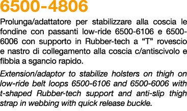 6500 4806 Prolunga/adattatore per stabilizzare alla coscia le fondine con passanti low ride 6500 6106 e 6500 6006 con...