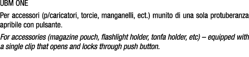UBM ONE Per accessori (p/caricatori, torcie, manganelli, ect.) munito di una sola protuberanza apribile con pulsante....