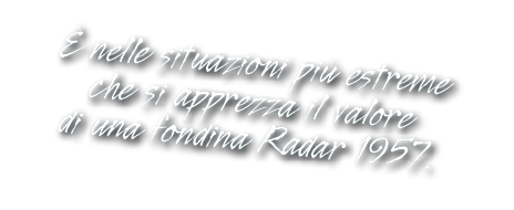  nelle situazioni pi  estreme che si apprezza il valore di una fondina Radar 1957. 