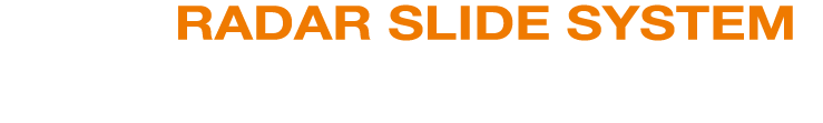 R.S.S. RADAR SLIDE SYSTEM