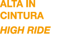 ALTA in cintura HIGH RIDE
