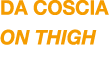 DA COSCIA ON thigh