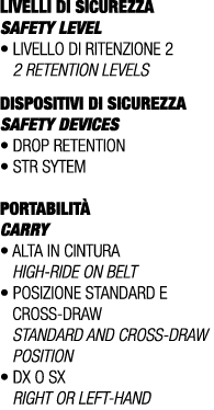 LIVELLI DI SICUREZZA SAFETY LEVEL • Livello di ritenzione 2 2 retention levels DISPOSITIVI DI SICUREZZA Safety device...