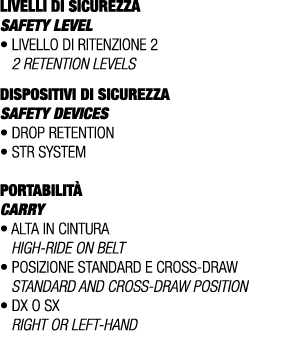 LIVELLI DI SICUREZZA SAFETY LEVEL • Livello di ritenzione 2 2 retention levels DISPOSITIVI DI SICUREZZA Safety device...