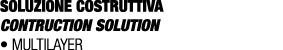 SOLUZIONE COSTRUTTIVA CONTRUCTION SOLUTION • Multilayer
