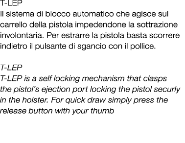 T LEP Il sistema di blocco automatico che agisce sul carrello della pistola impedendone la sottrazione involontaria. ...