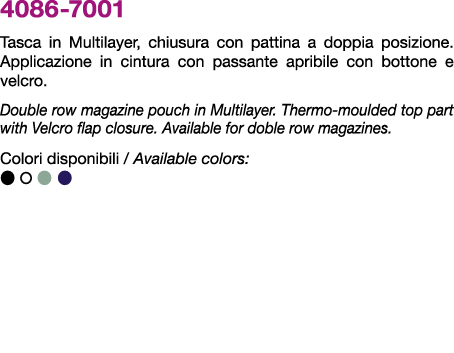 4086 7001 Tasca in Multilayer, chiusura con pattina a doppia posizione. Applicazione in cintura con passante apribile...