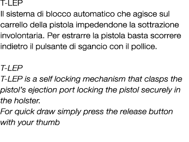 T LEP Il sistema di blocco automatico che agisce sul carrello della pistola impedendone la sottrazione involontaria. ...