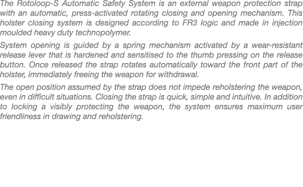 The Rotoloop S Automatic Safety System is an external weapon protection strap with an automatic, press activated rota...