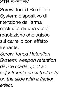 STR SYSTEM Screw Tuned Retention System: dispositivo di ritenzione dell’arma costituito da una vite di regolazione ch...