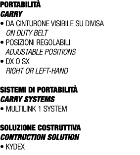 PORTABILIT CARRY • Da cinturone visibile su divisa ON duty belt • Posizioni regolabili Adjustable positions • Dx o S...
