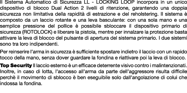 Il Sistema Automatico di Sicurezza LL LOCKING LOOP incorpora in un unico dispositivo di blocco Dual Action 2 livelli ...