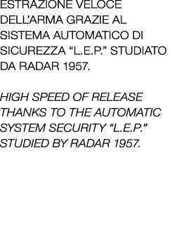 Estrazione veloce dell’arma grazie al sistema automatico di sicurezza “l.e.p.” studiato da radar 1957. High speed of ...