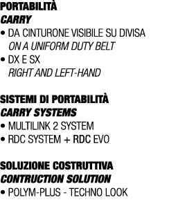PORTABILIT CARRY • Da cinturone visibile su divisa On a uniform duty belt • Dx e Sx Right AND left hand SISTEMI DI P...