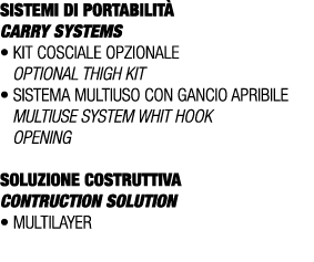 SISTEMI DI PORTABILIT CARRY SYSTEMS • Kit cosciale opzionale Optional thigh kit • Sistema multiuso con gancio apribi...