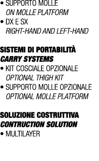 • Supporto molle On molle platform • Dx E Sx Right hand AND left hand SISTEMI DI PORTABILIT CARRY SYSTEMS • Kit cosc...