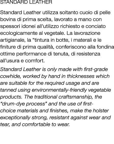 Standard Leather Standard Leather utilizza soltanto cuoio di pelle bovina di prima scelta, lavorato a mano con spesso...