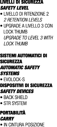 LIVELLI DI SICUREZZA SAFETY LEVEL • Livello di ritenzione 2 2 retention levels • Upgrade a livello 3 con LOCK THUMB U...