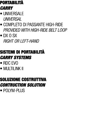 PORTABILIT CARRY • universale UNIVERSAL • completo di passante high ride PROVIDED WITH HIGH RIDE BELT LOOP • Dx o Sx...