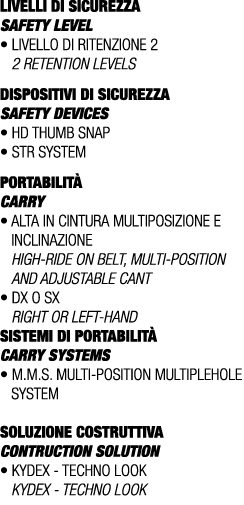 LIVELLI DI SICUREZZA SAFETY LEVEL • Livello di ritenzione 2 2 retention levels DISPOSITIVI DI SICUREZZA Safety device...