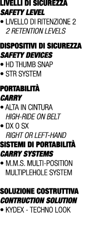 LIVELLI DI SICUREZZA SAFETY LEVEL • Livello di ritenzione 2 2 retention levels DISPOSITIVI DI SICUREZZA Safety device...