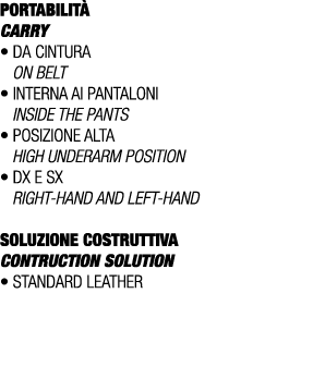 PORTABILIT CARRY • Da cintura On belt • INTERNA AI PANTALONI Inside the pants • posizione alta High underarm positio...