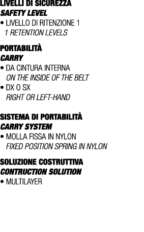 LIVELLI DI SICUREZZA SAFETY LEVEL • Livello di ritenzione 1 1 retention levels PORTABILIT CARRY • Da cintura interna...