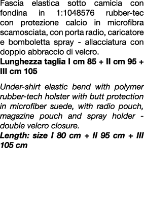 Fascia elastica sotto camicia con fondina in 1:1048576 rubber tec con protezione calcio in microfibra scamosciata, co...