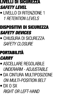 LIVELLI DI SICUREZZA SAFETY LEVEL • Livello di ritenzione 1 1 retention levels DISPOSITIVI DI SICUREZZA Safety device...
