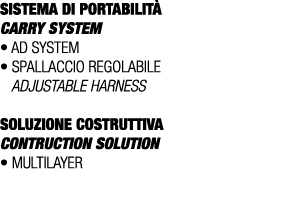 SISTEMA DI PORTABILIT Carry SYSTEM • Ad system • Spallaccio regolabile Adjustable harness SOLUZIONE COSTRUTTIVA CONT...
