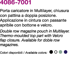 4086 7001 Porta caricatore in Multilayer, chiusura con pattina a doppia posizione. Applicazione in cintura con passan...