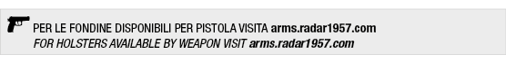 ￼ PER LE FONDINE DISPONIBILI PER PISTOLA VISITA arms.radar1957.com FOR HOLSTERS AVAILABLE BY WEAPON VISIT arms.radar1...