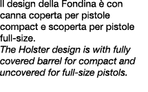 ll design della Fondina  con canna coperta per pistole compact e scoperta per pistole full size. The Holster design ...