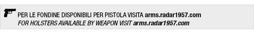 ￼ PER LE FONDINE DISPONIBILI PER PISTOLA VISITA arms.radar1957.com FOR HOLSTERS AVAILABLE BY WEAPON VISIT arms.radar1...
