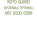 Roto Guard (opzionale optional) ART. 6500 0399 