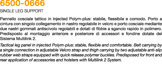 6500 0666 SINGLE LEG SUPPORT Pannello cosciale tattico in injected Polym plus: stabile, flessibile e comodo. Porto a ...
