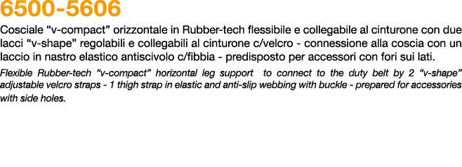 6500 5606 Cosciale “v compact” orizzontale in Rubber tech flessibile e collegabile al cinturone con due lacci “v shap...