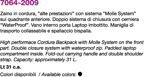 7064 2009 Zaino in cordura, “alte prestazioni” con sistema “Molle System” sul quadrante anteriore. Doppio sistema di ...