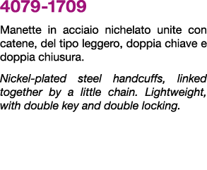 4079 1709 Manette in acciaio nichelato unite con catene, del tipo leggero, doppia chiave e doppia chiusura. Nickel pl...