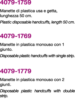 4079 1759 Manette di plastica usa e getta, lunghezza 50 cm. Plastic disposable handcuffs, length 50 cm. 4079 1769 Man...