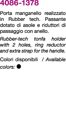 4086 1378 Porta manganello realizzato in Rubber tech. Passante dotato di asole e riduttori di passaggio con anello. R...