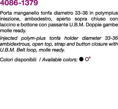 4086 1379 Porta manganello tonfa diametro 33 36 in polymplus iniezione, ambodestro, aperto sopra chiuso con laccino e...
