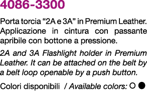 4086 3300 Porta torcia “2A e 3A” in Premium Leather. Applicazione in cintura con passante apribile con bottone a pres...