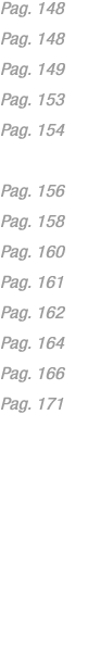 Pag. 148 Pag. 148 Pag. 149 Pag. 153 Pag. 154 Pag. 156 Pag. 158 Pag. 160 Pag. 161 Pag. 162 Pag. 164 Pag. 166 Pag. 171