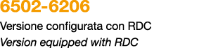 6502 6206 Versione configurata con RDC Version equipped with RDC 