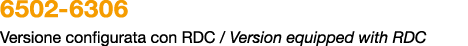 6502 6306 Versione configurata con RDC / Version equipped with RDC 