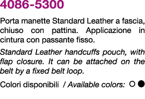 4086 5300 Porta manette Standard Leather a fascia, chiuso con pattina. Applicazione in cintura con passante fisso. St...